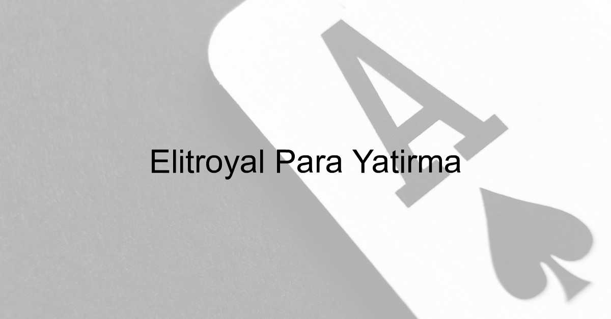 Elitroyal para yatırma